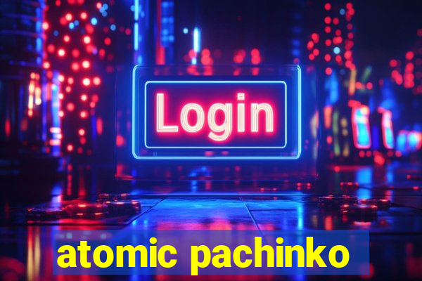 atomic pachinko